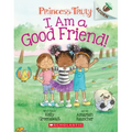 I Am a Good Friend!: An Acorn Book (Princess Truly #4): Volume 4