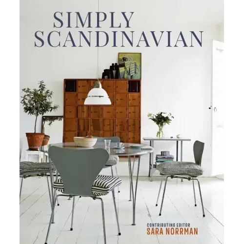 Simply Scandinavian: Calm, Comfortable and Uncluttered Homes