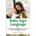Baby Sign Language: Made Easy Guide for Early and Easy Communication Through Sign Before Your Baby Can Talk