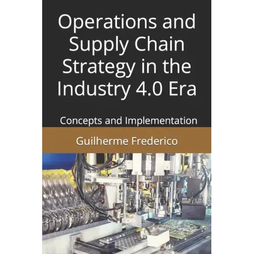 Operations and Supply Chain Strategy in the Industry 4.0 Era: Concepts and Implementation