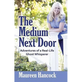 The Medium Next Door: Adventures of a Real-Life Ghost Whisperer