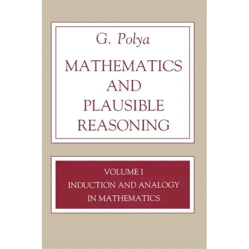 Mathematics and Plausible Reasoning, Volume 1: Induction and Analogy in Mathematics