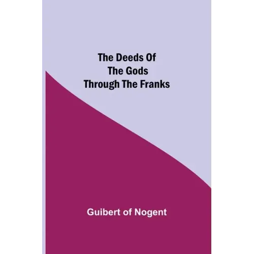 The Deeds of the Gods through the Franks