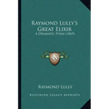 Raymond Lully's Great Elixir: A Dramatic Poem (1869)