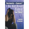 Seriously-Cancer? I Do Not Have Time for This!