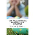 The Pagan Origins of Christian Holidays