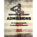 Service Academy Admissions: An Insider's Guide to the Naval Academy, Air Force Academy, and Military Academy