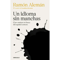 Un Idioma Sin Manchas: Cien Caminos En Busca del Español Correcto / An Unblemished Language. One Hundred Roads in the Quest for Correction in Spanish