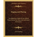 Singing and Playing: The Beginners' Book of the Oxford Piano Course for Class and Individual Instruction