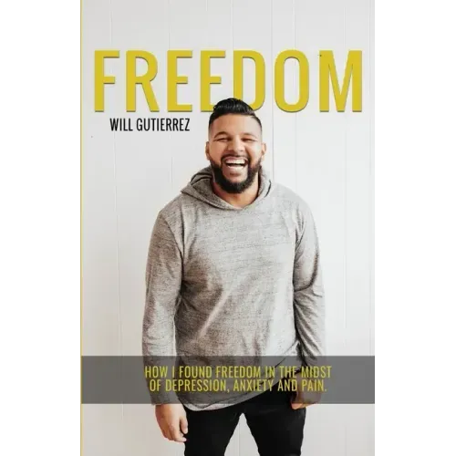 Freedom: How I Found Freedom in the Midst of Depression, Anxiety, and Pain