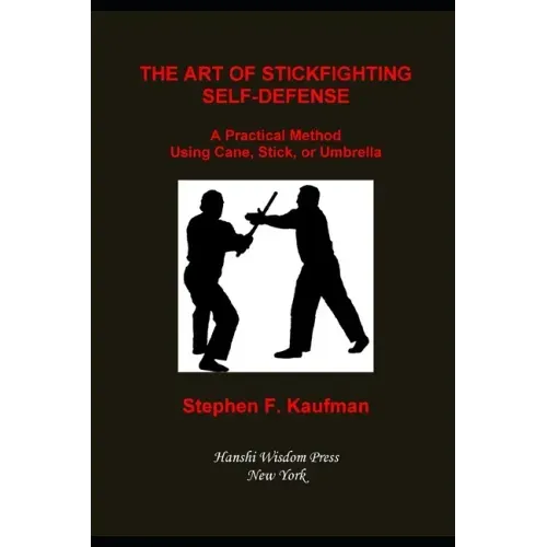 The Art of Stick Fighting Self-Defense: A Practical Method Using Cane, Stick, or Umbrella