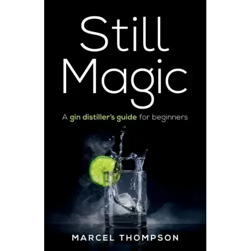Still Magic: A gin distiller's guide for beginners