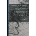 A Reprint Of The Country Builder's Assistant, The American Builder's Companion, The Rudiments Of Architecture, The Practical House Carpenter, Practice
