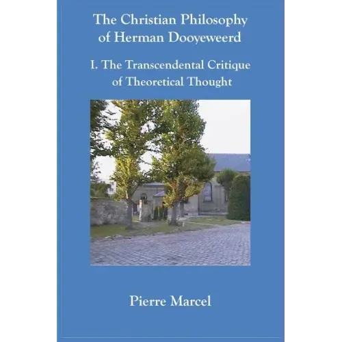 The Christian Philosophy of Herman Dooyeweerd: I. the Transcendental Critique of Theoretical Thought