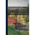 Somerville, Mass.; the Beautiful City of Seven Hills, Its History and Opportunities
