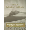 Having A Ministry That Lasts--By Becoming A Bible Centered Leader