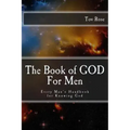 The Book of GOD: For Men: Every Man's Handbook for Knowing GOD
