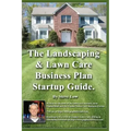 The Landscaping And Lawn Care Business Plan Startup Guide.: A Step By Step Guide On How To Make A Landscape Or Lawn Care Business Plan With Real Life
