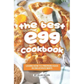 The Best Egg Cookbook: Learn How to Prepare Eggs in Delicious Ways
