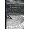 The Universe of Time and Space; a Course of Selected Lectures in Astronomy, Cosmology, and Physics