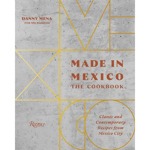 Made in Mexico: The Cookbook: Classic and Contemporary Recipes from Mexico City