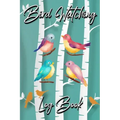 Bird Watching Log Book: Gifts For Birdwatchers Birdwatching Lovers Log Wildlife Birds, List Species Seen Bird Watching Notebook Great Book For Adults
