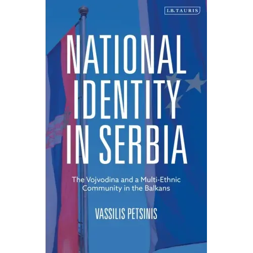 National Identity in Serbia: The Vojvodina and a Multi-Ethnic Community in the Balkans