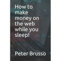 How to make money on the web while you sleep!