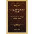 The Sign Of The Buffalo Skull: The Story Of Jim Bridger Frontier Scout
