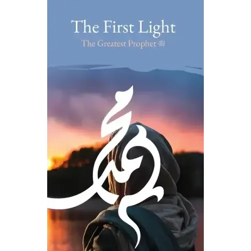 The First Light: The Greatest Prophet (s)
