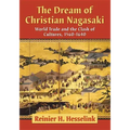 The Dream of Christian Nagasaki: World Trade and the Clash of Cultures, 1560-1640