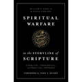 Spiritual Warfare in the Storyline of Scripture: A Biblical, Theological, and Practical Approach