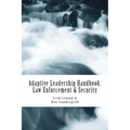 Adaptive Leadership Handbook - Law Enforcement & Security: Innovative Ways to Teach and Develop Your People
