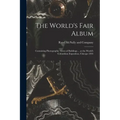 The World's Fair Album: Containing Photographic Views of Buildings ... at the World's Columbian Exposition, Chicago 1893