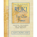 Intuitive Reiki for Our Times: Essential Techniques for Enhancing Your Practice