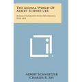 The Animal World of Albert Schweitzer: Jungle Insights Into Reverence for Life