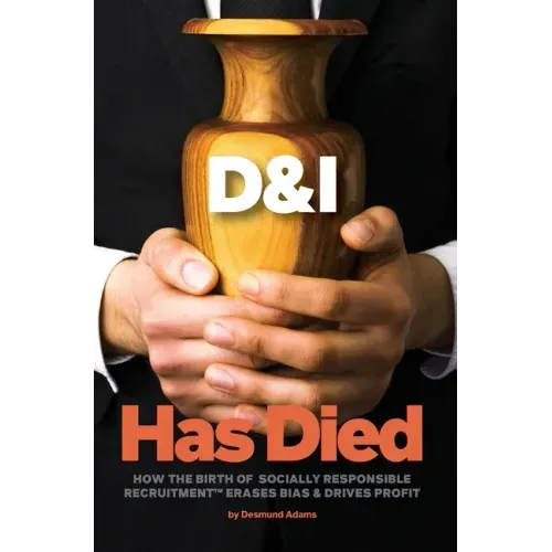 D & I Has Died: How The Birth Of Socially Responsible Recruitment Erases Bias and Drives Profit