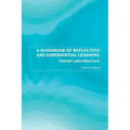 A Handbook of Reflective and Experiential Learning: Theory and Practice