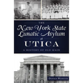 The New York State Lunatic Asylum at Utica: A History of Old Main