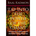 Tap Into The Power Of The Chant: Attaining Supernatural Abilities Using Mantras