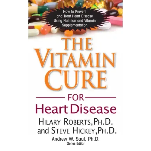The Vitamin Cure for Heart Disease: How to Prevent and Treat Heart Disease Using Nutrition and Vitamin Supplementation