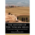 The Mystery of the Tuscan Hills: A Travel Guide in Search of the Ancient Etruscans