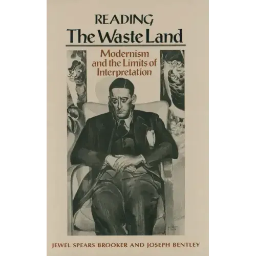 Reading "The Waste Land": Modernism and the Limits of Interpretation