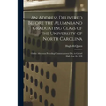 An Address Delivered Before the Alumni and Graduating Class of the University of North Carolina: on the Afternoon Preceding Commencement Day, in Gerar