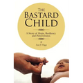 The Bastard Child: A Story of Hope, Resiliency and Perseverance.
