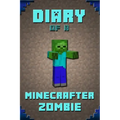 Diary of a Minecrafter Zombie: Extraordinary Masterpiece from Famous Kids Books Author for All Minecrafters