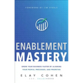 Enablement Mastery: Grow Your Business Faster by Aligning Your People, Processes, and Priorities