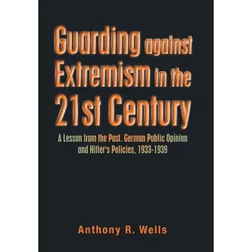 Guarding Against Extremism in the 21St Century: A Lesson from the Past. German Public Opinion and Hitler's Policies, 1933-1939