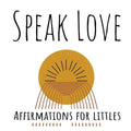 Speak Love: Affirmations for Littles