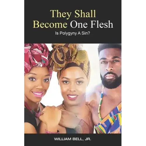 They Shall Become One Flesh: Is Polygyny A Sin?
